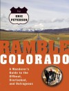 Ramble Colorado: A Wanderer's Guide to the Offbeat, Overlooked, and Outrageous - Eric Peterson
