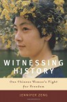 Witnessing History: One Chinese Woman's Fight for Freedom - Jennifer Zeng