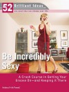 Be Incredibly Sexy (52 Brilliant Ideas) - Helena Frith Powell