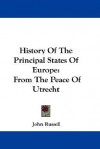 History of the Principal States of Europe: From the Peace of Utrecht - John Russell