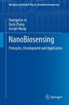 NanoBiosensing: Principles, Development and Application (Biological and Medical Physics, Biomedical Engineering) - Huangxian Ju, Xueji Zhang, Joseph Wang