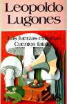 Las Fuerzas Extrañas : Cuentos Fatales (Linterna Mágica, #18) - Leopoldo Lugones, Noé Jitrik