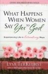 What Happens When Women Say Yes To God - Lysa TerKeurst