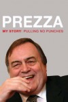 Prezza: My Story: Pulling No Punches - John Prescott