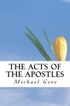 The ACTS of the Apostles (New Testament Collection) - Michael Gore