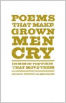 Poems That Make Grown Men Cry: 100 Men on the Words That Move Them - Anthony Holden, Ben Holden