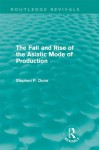 The Fall and Rise of the Asiatic Mode of Production - Stephen P. Dunn