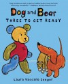 Dog and Bear: Three to Get Ready - Laura Vaccaro Seeger