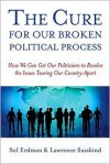 The Cure for Our Broken Political Process: How We Can Get Our Politicians to Resolve the Issues Tearing Our Country Apart - Sol Erdman, Lawrence Susskind