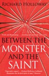 Between the Monster and the Saint - Richard Holloway