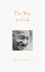 The Way to God - Mahatma Gandhi, Arun Gandhi