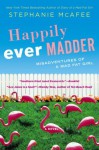 Happily Ever Madder: Misadventures of a Mad Fat Girl - Stephanie McAfee