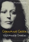 Germaine Greer: Untamed Shrew - Christine Wallace