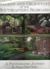 Gardens and Graveyards of the Southeastern Seaboard: A Photographic Journey - Henry Clay Childs