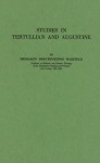 Studies in Tertullian and Augustine. - Benjamin Breckinridge Warfield