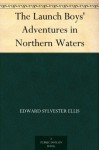 The Launch Boys' Adventures in Northern Waters - Edward S. Ellis, Burton Donnel Hughes