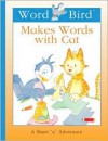 Word Bird Makes Words with Cat - Jane Belk Moncure, Chris McEwan