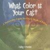 What Color is Your Cat?: A Personality Guide for Every Shade of Feline - Cathy Crimmins