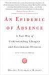 An Epidemic of Absence: A New Way of Understanding Allergies and Autoimmune Diseases - Moises Velasquez-Manoff