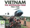 Vietnam: The Australian War - Paul Ham, Peter Byrne