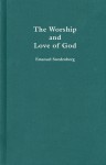 WORSHIP AND LOVE OF GOD - Emanuel Swedenborg, Alfred H. Stroh, Frank Sewall