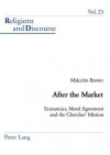 After the Market: Economics, Moral Agreement and the Churches' Mission - Malcolm Brown, James M.M. Francis