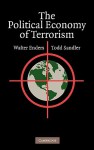 The Political Economy of Terrorism - Walter Enders, Todd Sandler