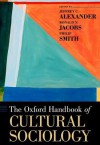 The Oxford Handbook of Cultural Sociology - Jeffrey C. Alexander, Ronald Jacbos, Philip Smith