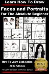 Learn to Draw - Faces and Portraits - For the Absolute Beginner - John Davidson, Adrian Sanqui