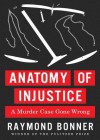 Anatomy of Injustice: A Murder Case Gone Wrong - Raymond Bonner, Mark Bramhall
