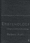 Epistemology: A Contemporary Introduction To The Theory Of Knowledge - Robert Audi