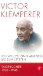 Ich will Zeugnis ablegen bis zum letzten: Tagebücher 1933-1945.

Eine Auswahl (German Edition) - Victor Klemperer, Walter Nowojski