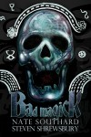 Bad Magick - Nate Southard, Steven Shrewsburry