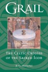 The Grail: The Celtic Origins of the Sacred Icon - Jean Markale