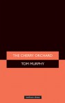 The Cherry Orchard - Anton Chekhov, Tom Murphy