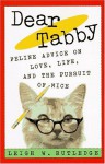 Dear Tabby: Feline Advice on Love, Life, and the Pursuit of Mice - Leigh W. Rutledge