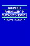 Bounded Rationality in Macroeconomics: The Arne Ryde Memorial Lectures - Thomas J. Sargent