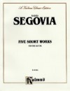 Five Short Works for the Guitar - Andres Segovia, Aaron Stang