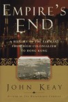 EMPIRES END: A History of the Far East from High Colonialism to Hong Kong - John Keay