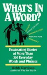 What's in a Word: Fascinating Stories of More Than 350 Everyday Words and Phrases - Webb Garrison