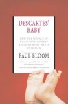 Descartes' Baby: How the Science of Child Development Explains What Makes Us Human - Paul Bloom