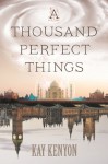 A Thousand Perfect Things - Kay Kenyon