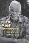 Field Man: Life as a Desert Archaeologist - Julian D. Hayden, Bill Broyles, Diane E. Boyer