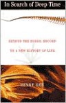 In Search of Deep Time: Beyond the Fossil Record to a New History of Life - Henry Gee