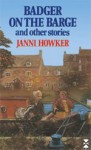 Badger On The Barge And Other Stories - Janni Howker