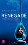 Renegade - Tiefenrausch (Renegade, #1) - J.A. Souders, Charlotte Lungstrass