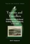 Tourists And Travellers: Women's Non Fictional Writing About Scotland, 1770 1830 (Tourism And Cultural Change) - Betty Hagglund