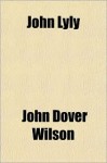 John Lyly - John Dover Wilson