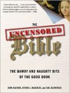 The Uncensored Bible: The Bawdy and Naughty Bits of the Good Book - John Kaltner, Steven L. McKenzie, Joel Kilpatrick