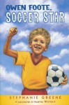 Owen Foote, Soccer Star - Stephanie Greene, Martha Weston